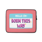 Hello I'm Born This Way Laptop Sleeve
